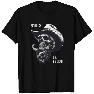Discover Weird Wild West: Be Quick Or Be Dead T Shirts