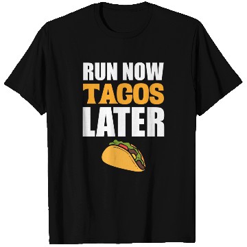 Discover Run Now Tacos Later Taco Lover T Shirts