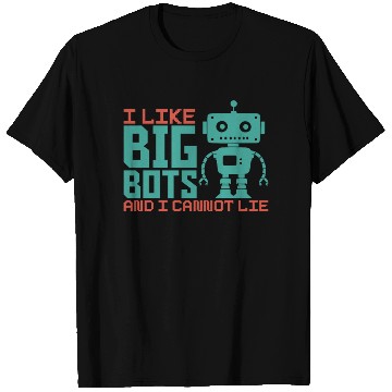 Discover I Like Big Bots And I Cannot Lie Robot Engineer T Shirts