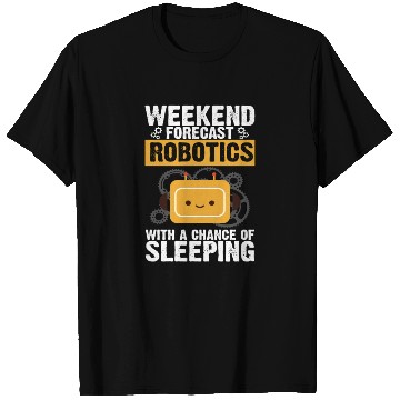 Discover Weekend Forecast Robotics Robot Engineer Robotics T Shirts