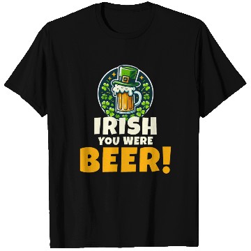 Discover Irish You Were Beer: Funny St. Patrick's Day T Shirts