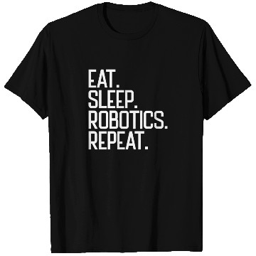 Discover Eat Sleep Robotics Repeat Robot Engineer Robotics T Shirts