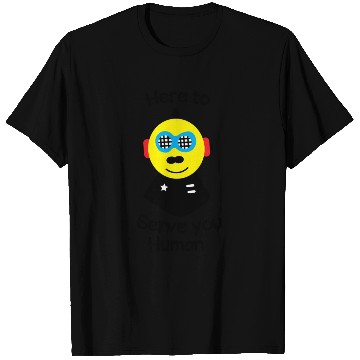 Discover Here to serve you human funny robot T Shirts