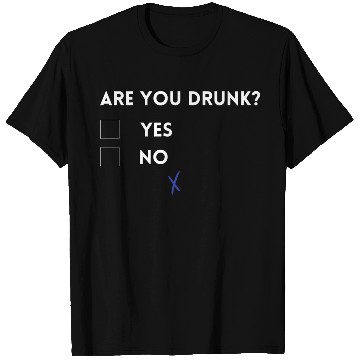 Discover Are you drunk? T Shirts