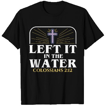 Discover Left It In The Water Christian Religious Baptism T Shirts