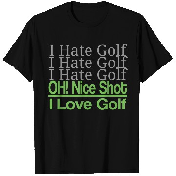 Discover I hate golf I hate golf oh! nice shot i love golf T Shirts