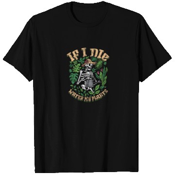 Discover If I Die Please Water My Plants - Gardening T Shirts