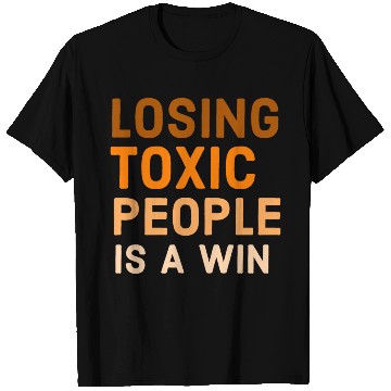 Discover Losing toxic people is a win T Shirts