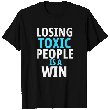 Discover Losing toxic people is a win T Shirts
