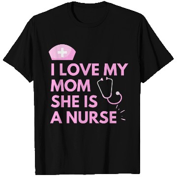 Discover I Love My Mom, She is a Nurse T Shirts