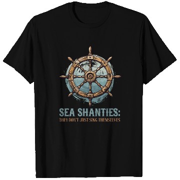 Discover Sea Shanties Sing Themselves Sea Shanty Ship Helm T Shirts