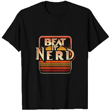 Discover Beat it Nerd 7 T Shirts