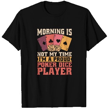 Discover Poker Dice Player Morning Is Not My Poker Game T Shirts