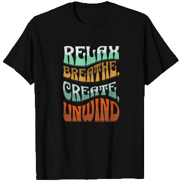 Discover Relax, breath, Create, Unwind T Shirts