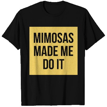Discover Mimosas Made Me Do It Funny Sarcasm Alcohol Quote T Shirts