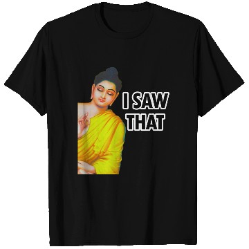 Discover I SAW THAT BUDDHA MEME T Shirts