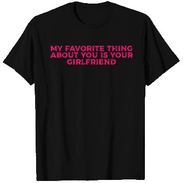 Discover My Favorite Thing About You Is Your Girlfriend GF T Shirts