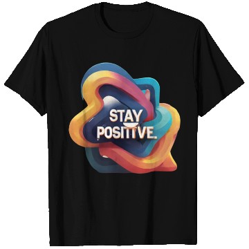 Discover Stay positive T Shirts
