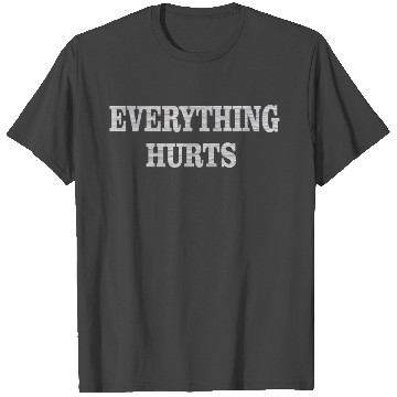 Discover Everything Hurts T Shirts
