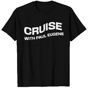 Discover CRUISE WITH PAUL EUGENE T Shirts