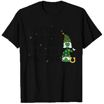 Discover I wonder if gnomes think about me too St Patricks T Shirts