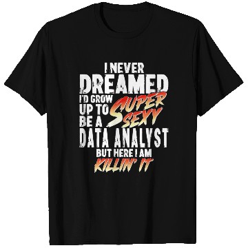 Discover Super Sexy Data Analyst Data Analysis Gift T Shirts