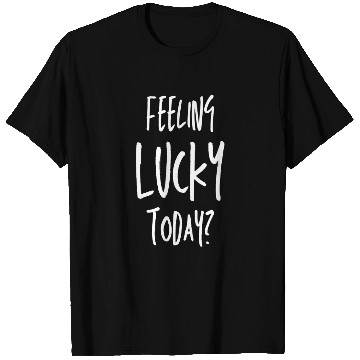Discover St Patrick's Day - Feeling Lucky Today T Shirts