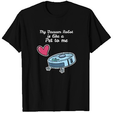 Discover Like A Pet Robot Vacuum Cleaner T Shirts
