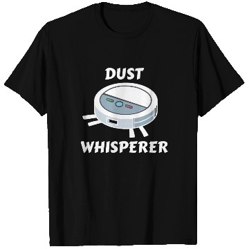 Discover Dust Whisperer Robot Vacuum Cleaner T Shirts