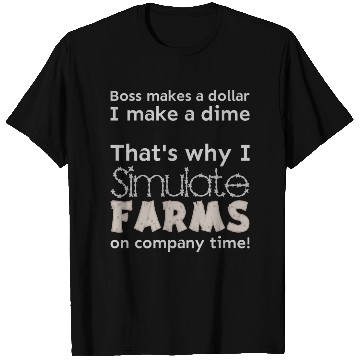 Discover I simulate farms on company time T Shirts
