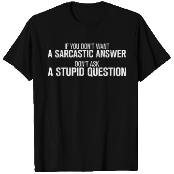 Discover Sarcastic Answer Stupid Question Asocial Funny T Shirts