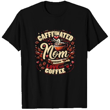 Discover Caffeinated Mom Design Powered by Love and Coffee T Shirts