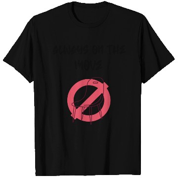 Discover Always on the move T Shirts