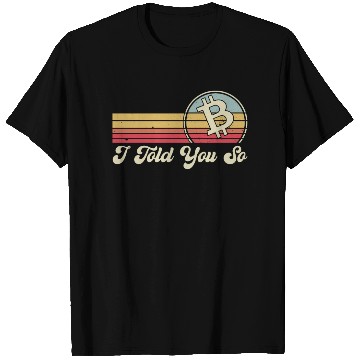 Discover I Told You So Bitcoin T Shirts