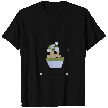 Discover Blossom Where You're Planted T Shirts