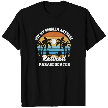 Discover Retirement gift idea Retired Teacher Paraeducator T Shirts