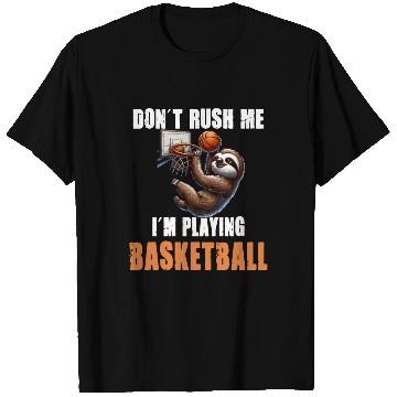 Discover Sloth Basketball I Don't Rush Me I'm Playing T Shirts
