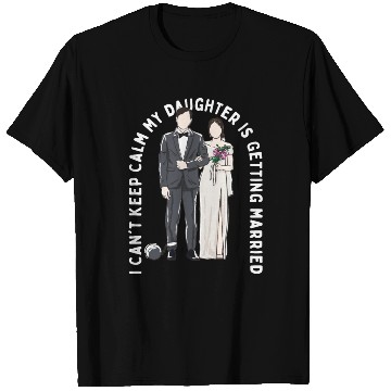 Discover Keep Calm My Daughter Is Getting Married Wedding T Shirts
