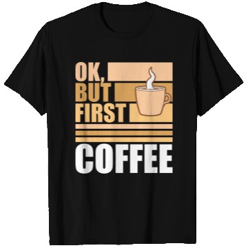Discover But First Coffee Funny Addicted Caffeine Lover T Shirts