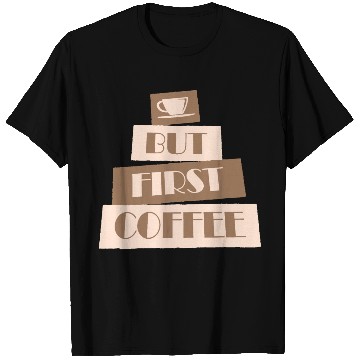 Discover But First Coffee Funny Addicted Caffeine Lover T Shirts