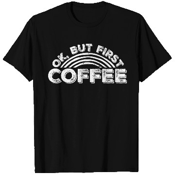 Discover But First Coffee Funny Addicted Caffeine Lover T Shirts