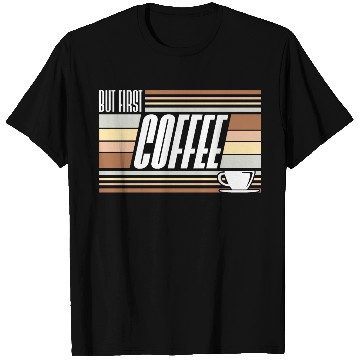 Discover But First Coffee Funny Addicted Caffeine Lover T Shirts