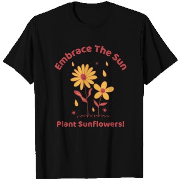 Discover embrace the sun plant sunflowers T Shirts
