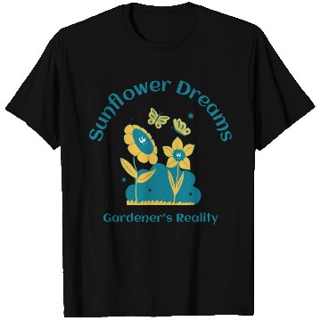Discover sunflower dreams gardener s reality T Shirts