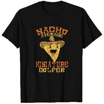 Discover Nacho Average Miniature Golfer T Shirts