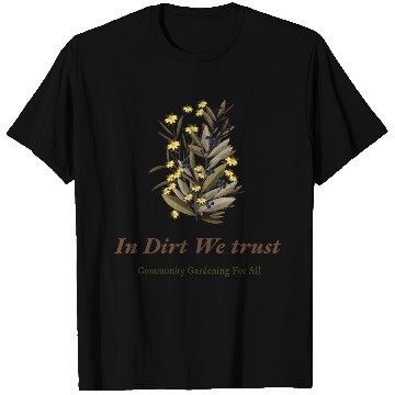 Discover in dirt we trust community gardening for all T Shirts