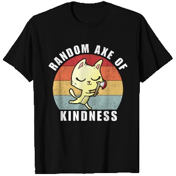 Discover Random Axe of kindness T Shirts