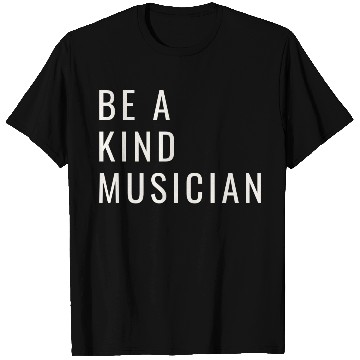 Discover Be A Kind Musician T Shirts
