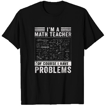 Discover I'm A Math Teacher Of Course I Have T Shirts