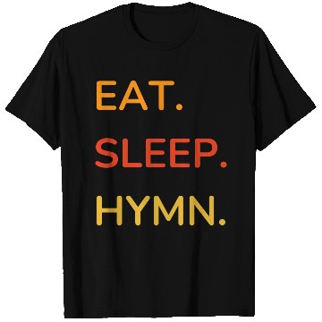 Discover EAT SLEEP HYMN T Shirts